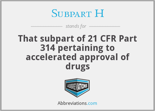 What does SUBPART H stand for?